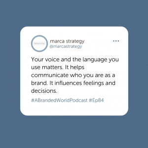 Tweet style post that says, "Your voice and the language you use matters. It helps communicate who you are as a brand. It influences feelings and decisions. #ABRandedWorldPodcast #Ep84